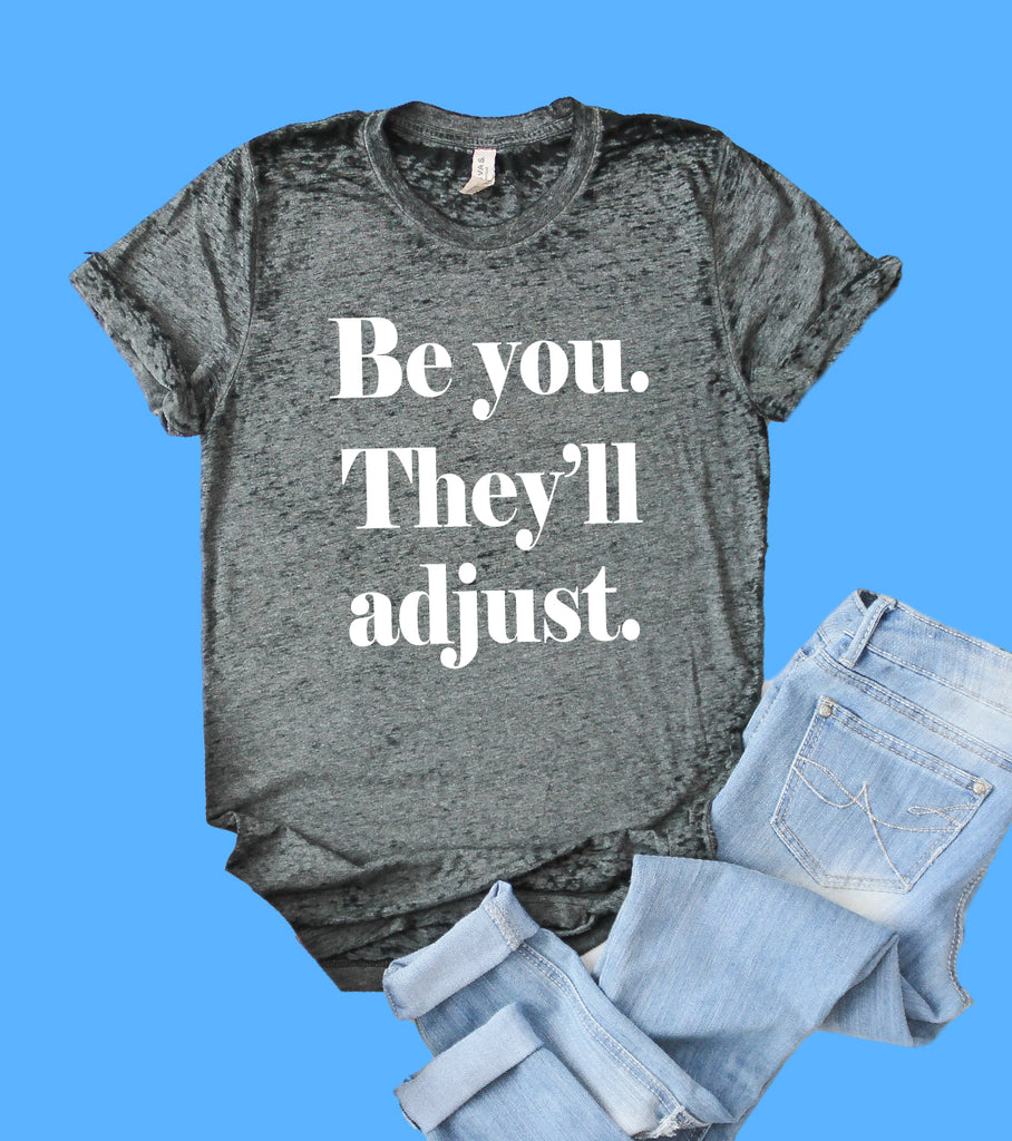 Be You They'll Adjust Shirt | Acid Wash T Shirt | Unisex Crew freeshipping - BirchBearCo