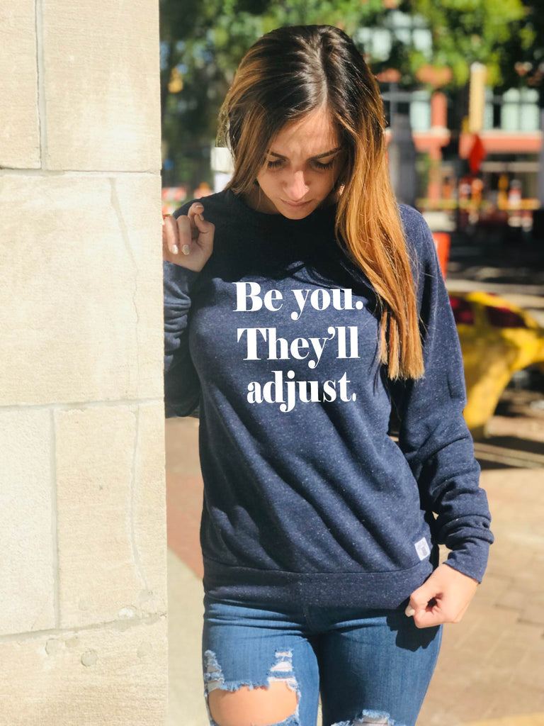 Be You They'll Adjust Sweatshirt | Unisex Triblend Sweatshirt freeshipping - BirchBearCo