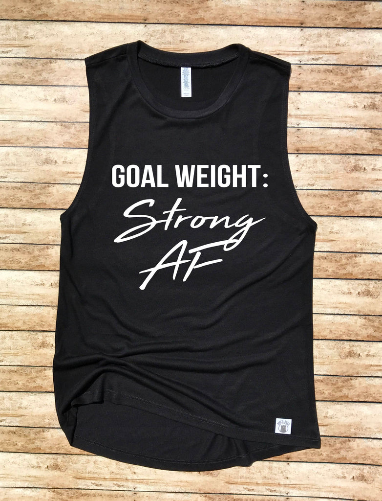 Yoga Tank - Goal Weight Strong AF Shirt  - Fitness Shirt - Motivational Quote - Gym Shirt - Workout T Shirt - Funny Gym Funny Workout Shirt freeshipping - BirchBearCo