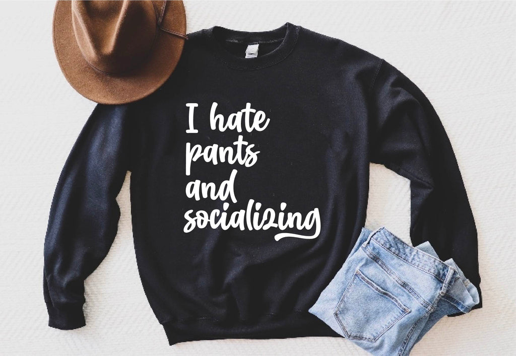 I Hate Pants And Socializing Sweatshirt | Unisex Super Soft Fleece Sweatshirt freeshipping - BirchBearCo