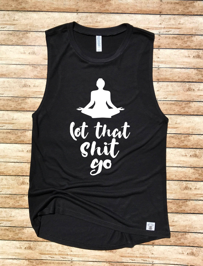 Yoga Shirt Let That Shit Go freeshipping - BirchBearCo