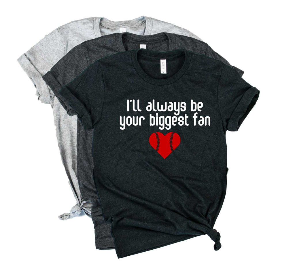 Ill Always Be Your Biggest Fan Shirt | Baseball Mom | Mom Shirt | Unisex Crew freeshipping - BirchBearCo