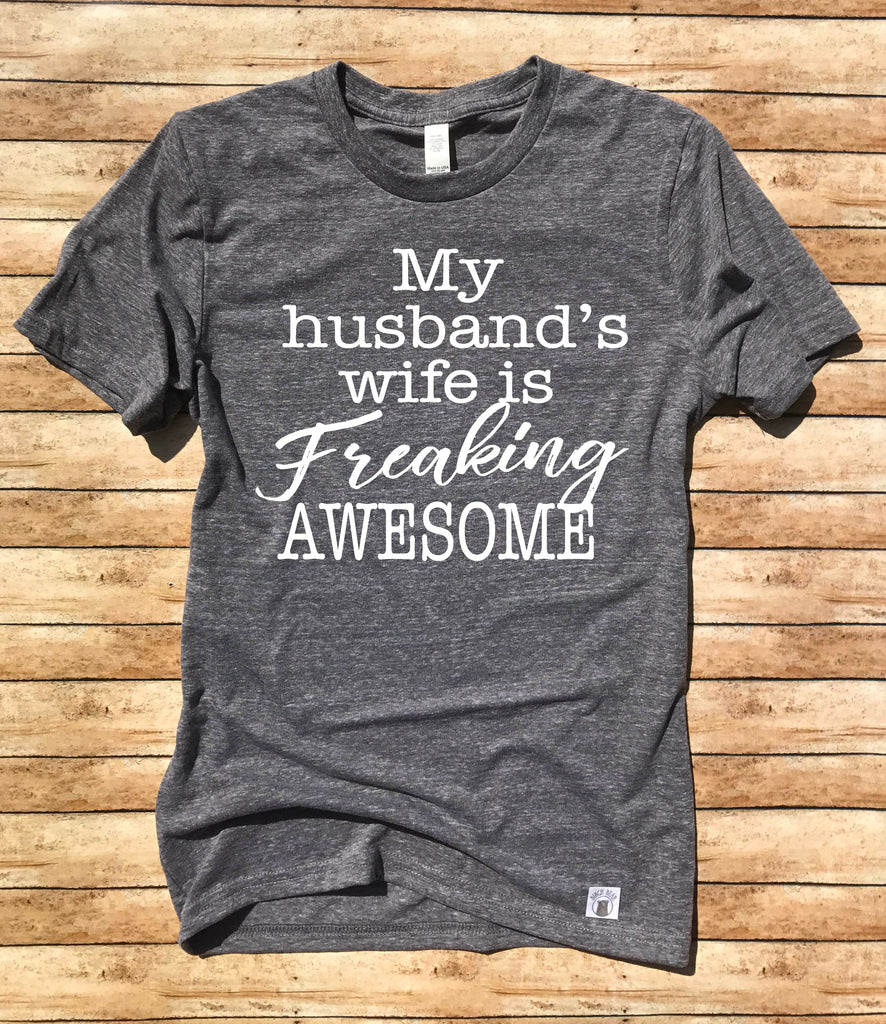 Unisex Tri-Blend T-Shirt My Husband's Wife Is Freaking Awesome - Funny T Shirt - Wife T Shirt - Wife Shirt - Funny Wife Shirt freeshipping - BirchBearCo