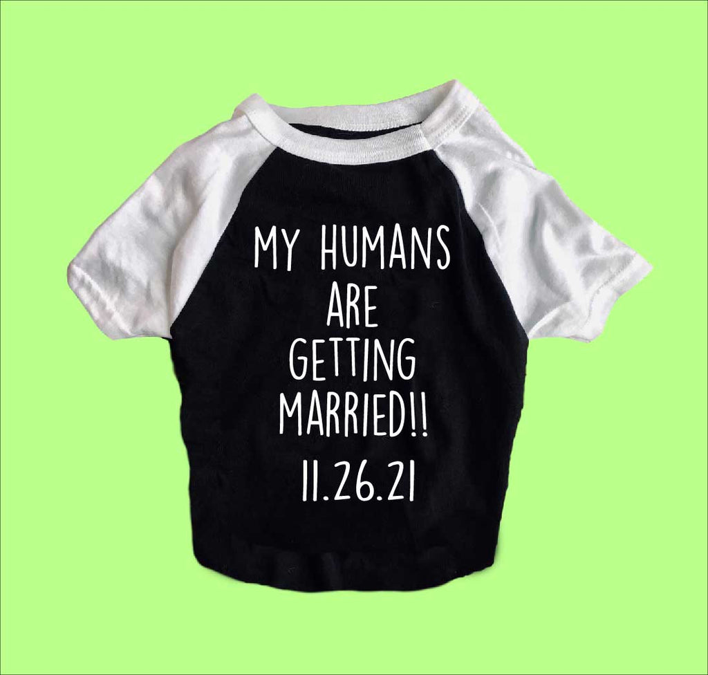 My Humans Are Getting Married Shirt | Dog Shirts For Dogs freeshipping - BirchBearCo
