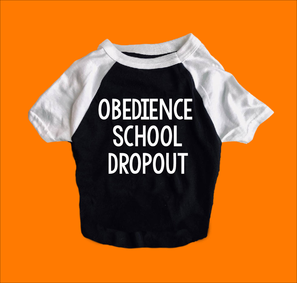 Obedience School Dropout Shirt | Dog Shirts For Dogs freeshipping - BirchBearCo