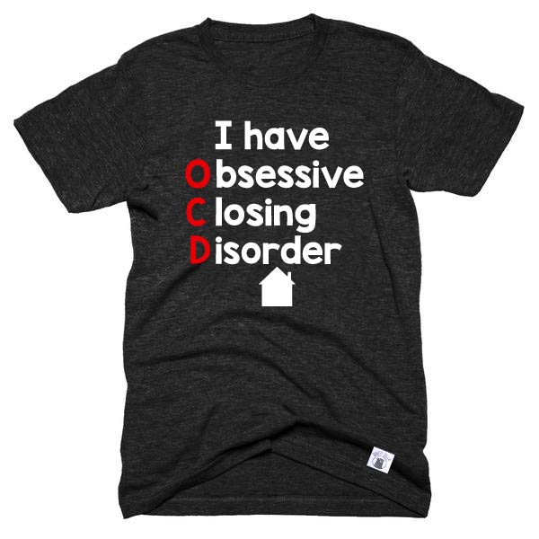 Obsessive Closing Disorder Shirt  - Real Estate Shirt - Unisex Crew freeshipping - BirchBearCo