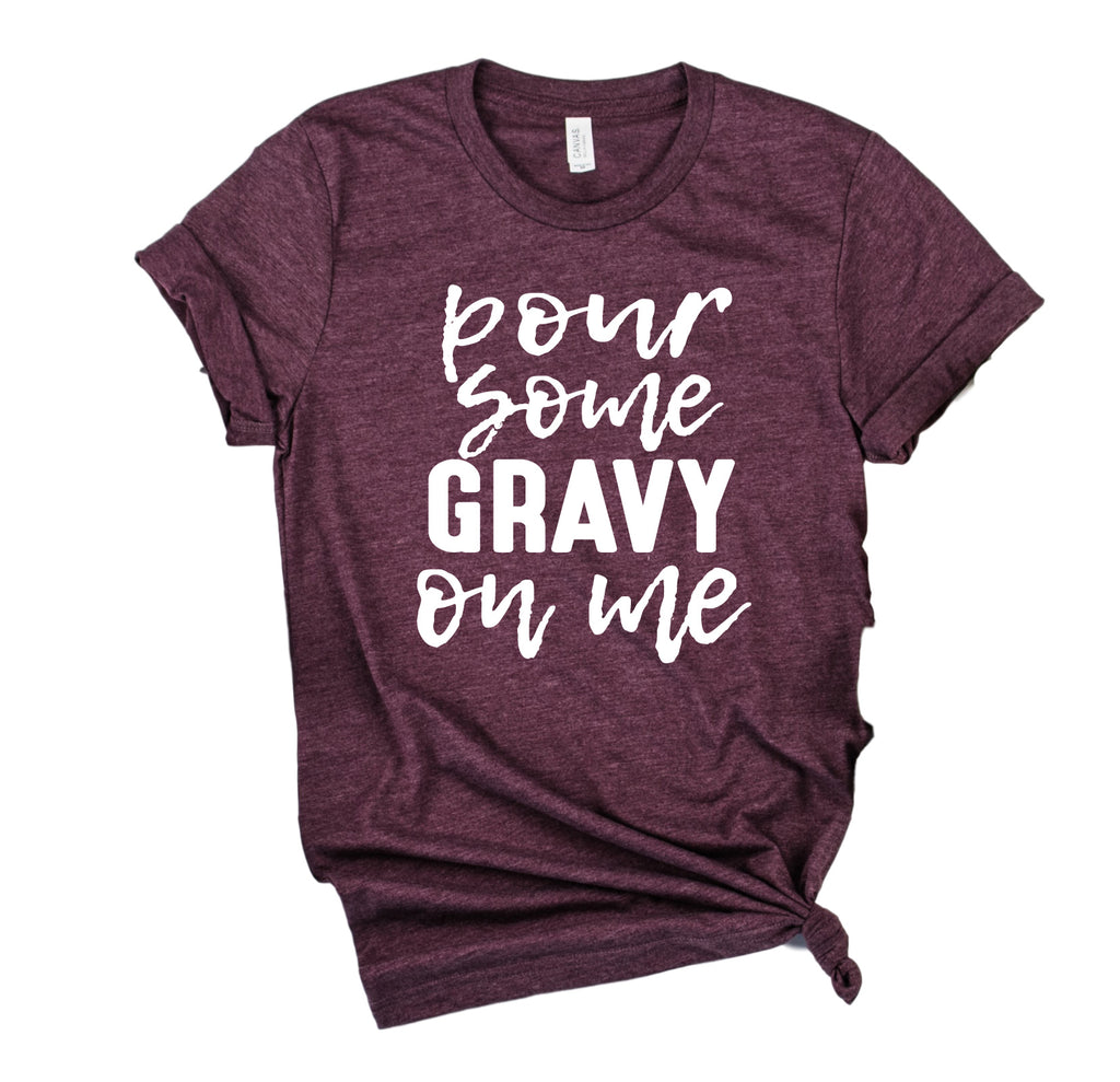 Pour Some Gravy On Me Shirt | Thanksgiving Shirt | Unisex Shirt freeshipping - BirchBearCo