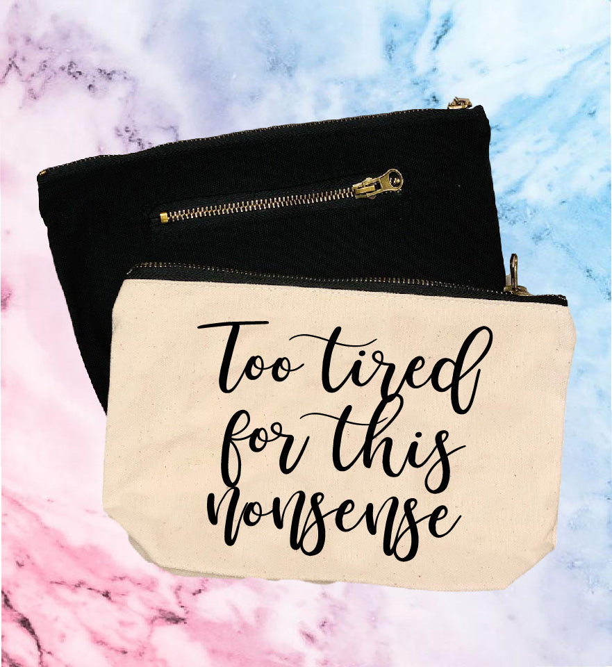 Too Tired For This Nonsense | Canvas Cosmetic And Accessory Bag freeshipping - BirchBearCo