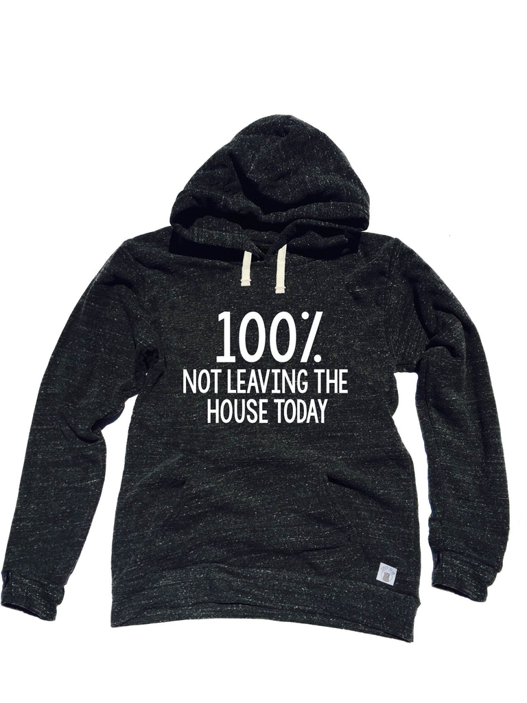 100% Not Leaving The House Today Unisex Triblend Hoodie freeshipping - BirchBearCo