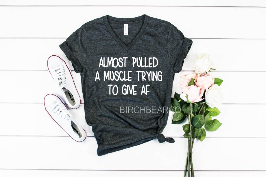 Almost Pulled A Muscle Trying To Give AF Shirt - Sarcasm Shirt Shirt freeshipping - BirchBearCo