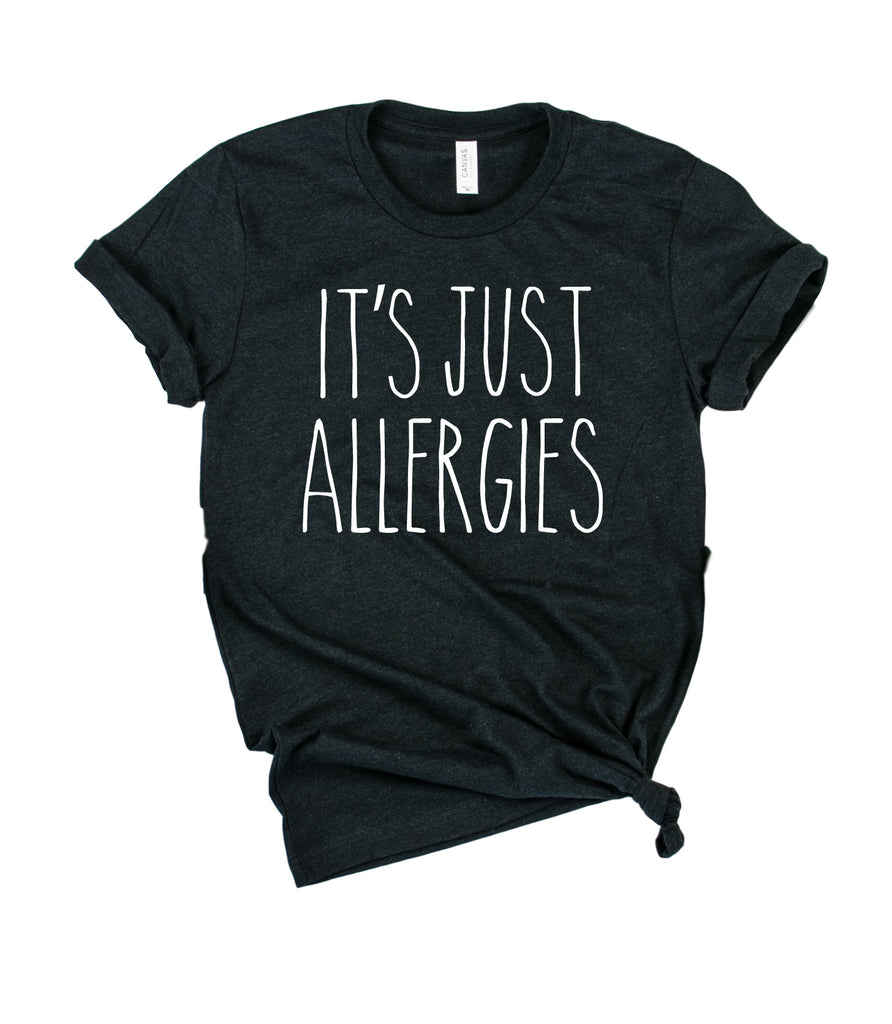Its Just Allergies Shirt | Unisex Crew freeshipping - BirchBearCo