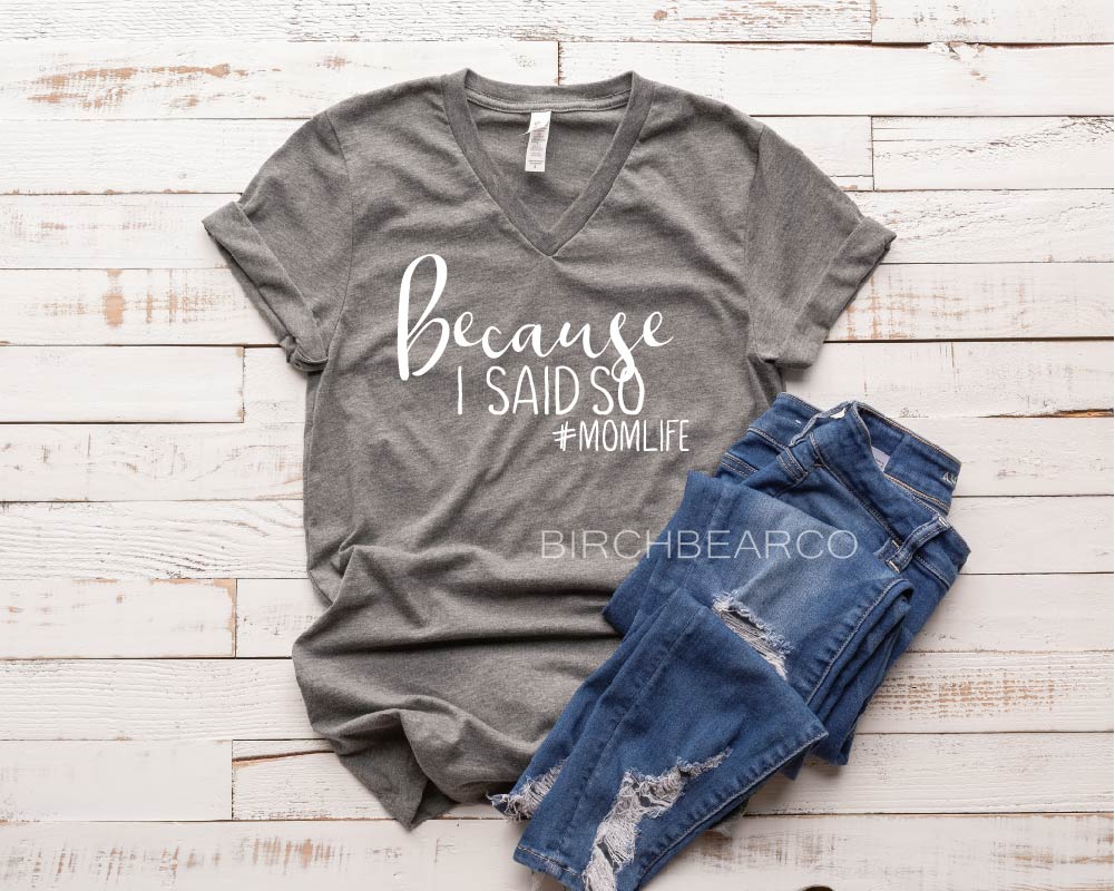 Because I Said So Shirt freeshipping - BirchBearCo