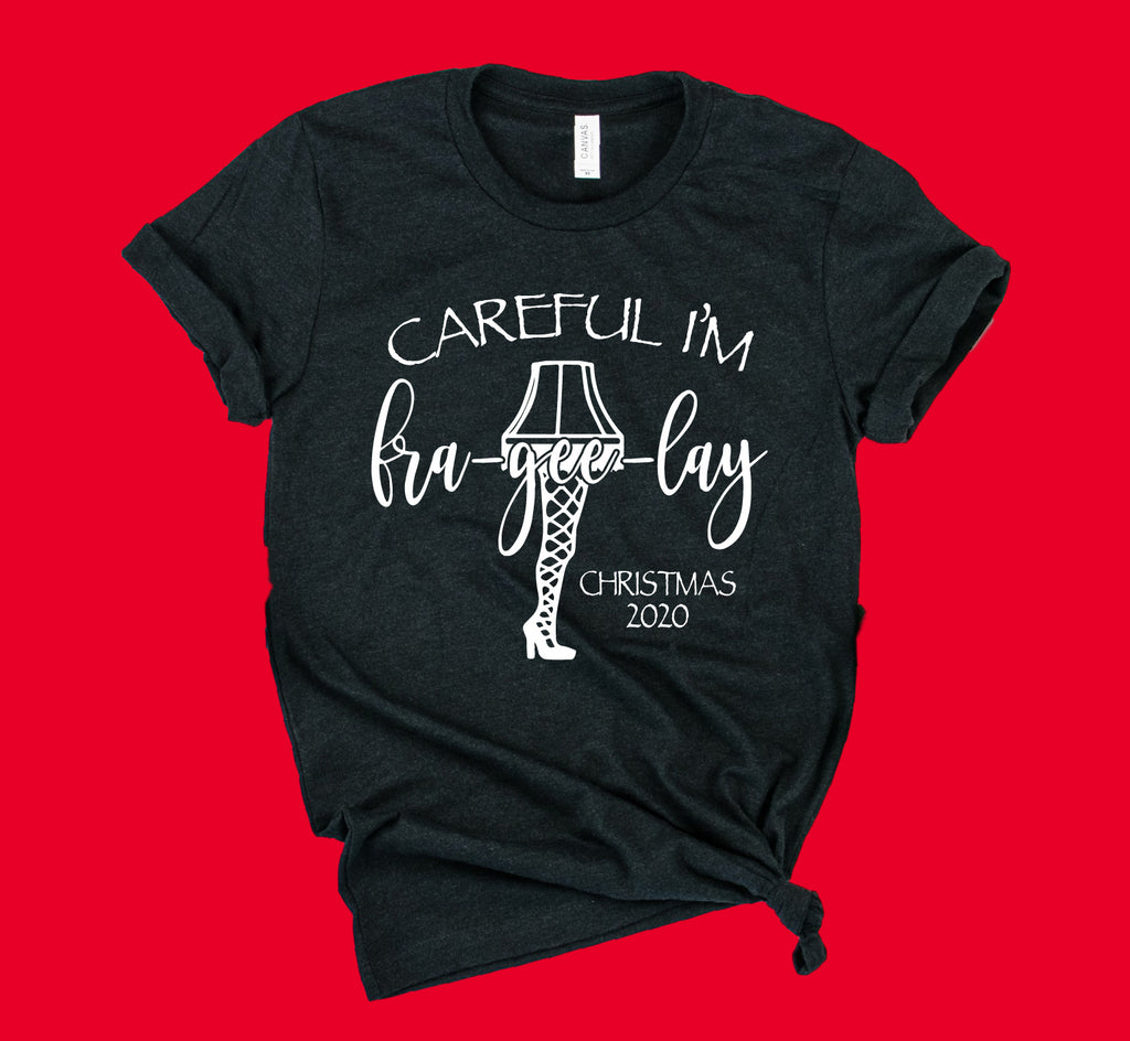 Careful I'm Fra-Gee-Lay Shirt | Christmas Shirt | Unisex Shirt freeshipping - BirchBearCo