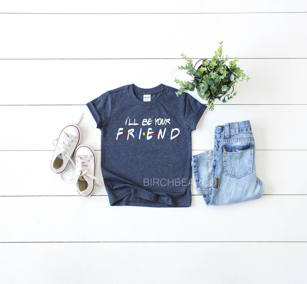 I'll Be Your Friend Shirt freeshipping - BirchBearCo