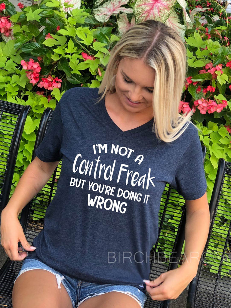 Im Not A Control Freak But Youre Doing It Wrong Shirt - Unisex V Neck freeshipping - BirchBearCo