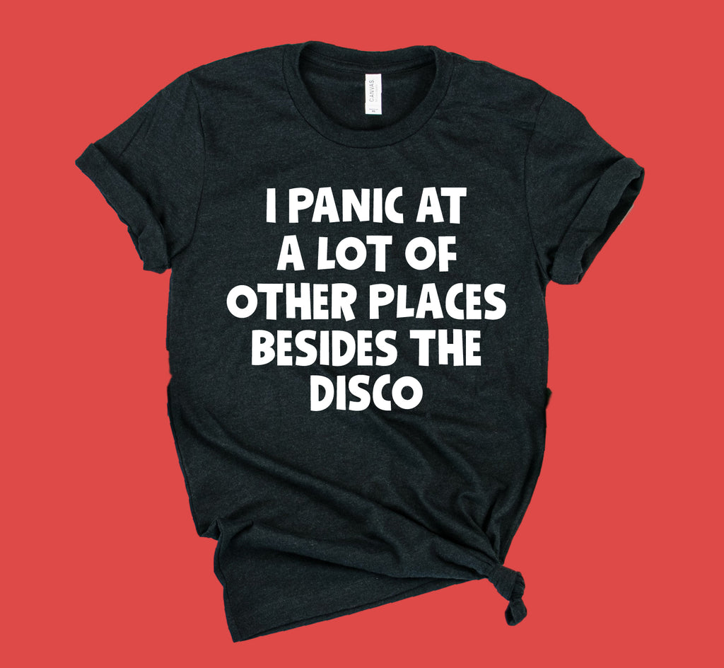 I Panic At A Lot Of Other Places Shirt | Unisex Crew freeshipping - BirchBearCo