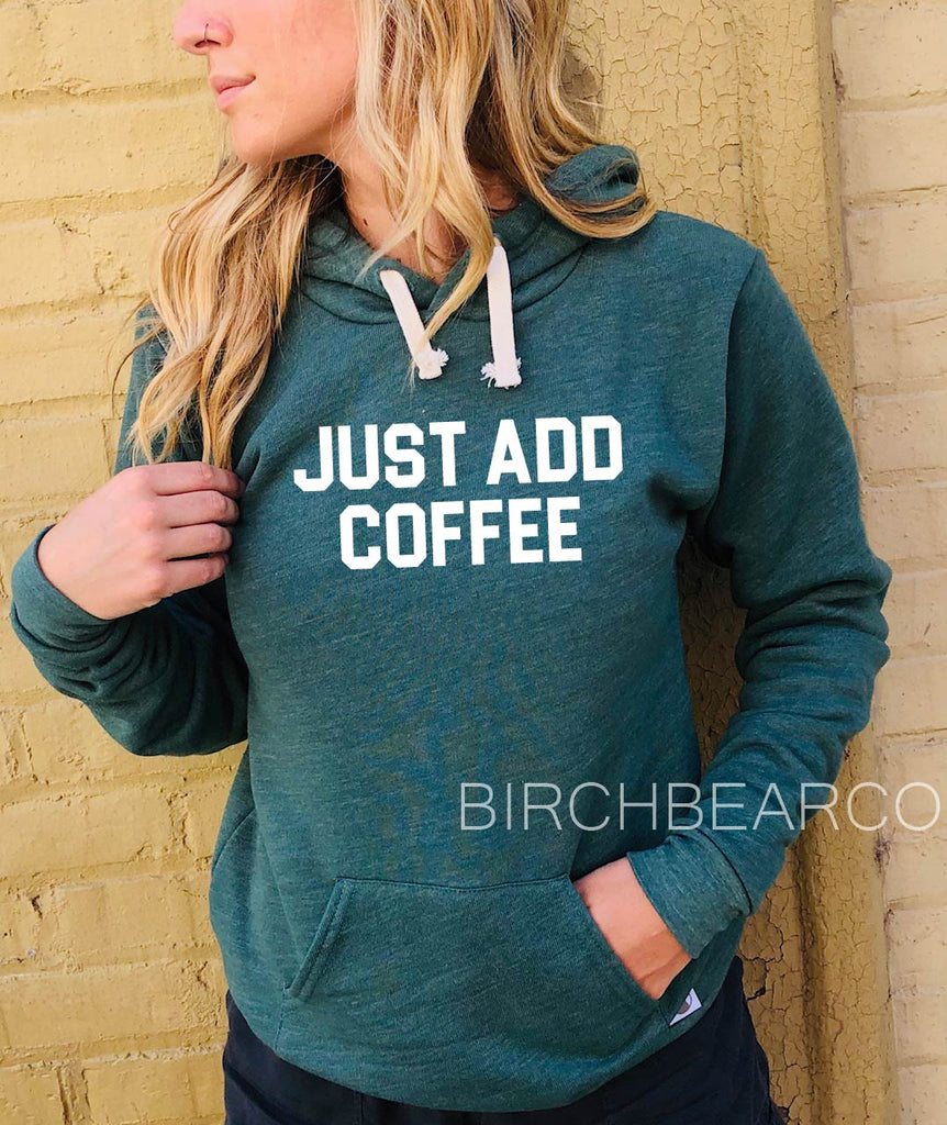 Just Add Coffee Hoodie | Funny Hoodie | Unisex Triblend freeshipping - BirchBearCo