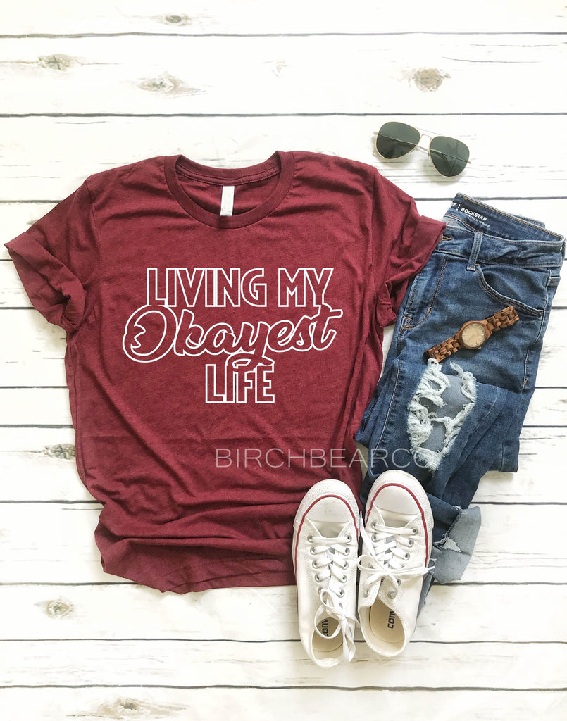 Living My Okayest Life Shirt freeshipping - BirchBearCo