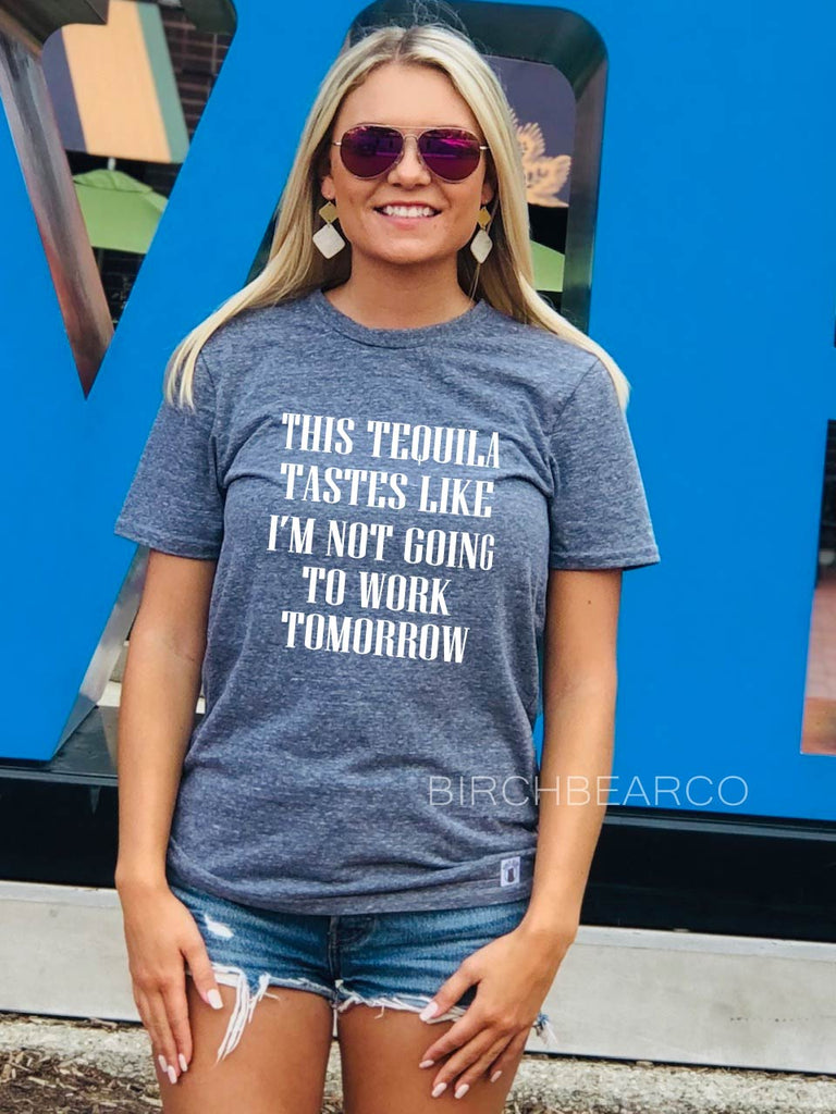 This Tequila Tastes Like Im Not Going To Work Tomorrow | Unisex Crew freeshipping - BirchBearCo