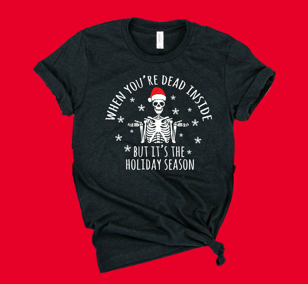 When You're Dead Inside But It's The Holiday Season Shirt | Christmas Shirt | Unisex Shirt freeshipping - BirchBearCo