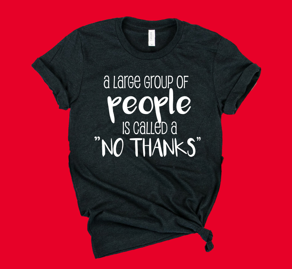 A Large Group Of People Is Called A No Thanks Shirt | Unisex Shirt freeshipping - BirchBearCo