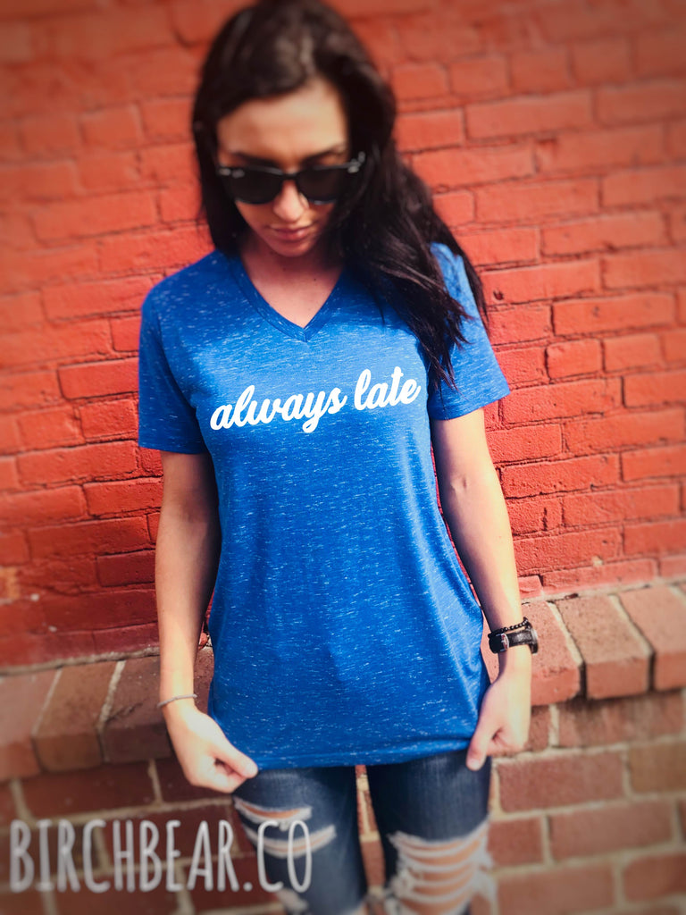 Always Late Shirt  - Sorry I'm Late Shirt Shirt freeshipping - BirchBearCo