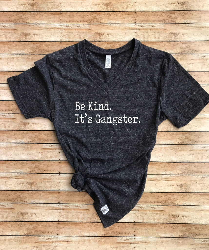 Be Kind Its Gangster Shirt freeshipping - BirchBearCo