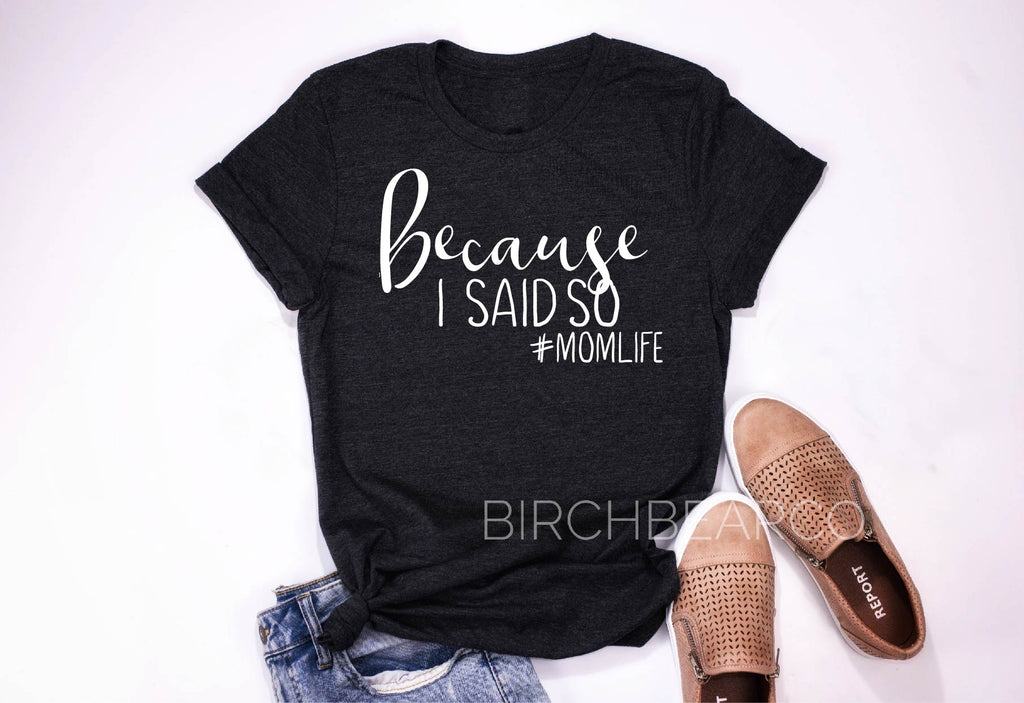 Because I Said So Shirt freeshipping - BirchBearCo