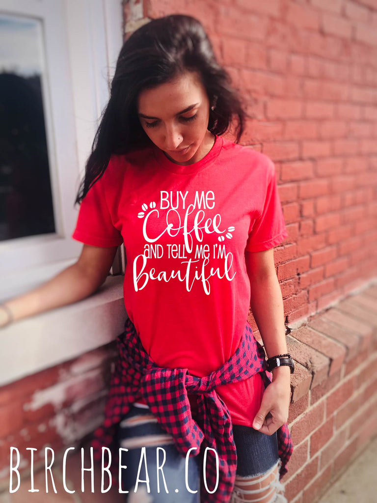 Buy Me Coffee And Tell Me I'm Beautiful Shirt freeshipping - BirchBearCo