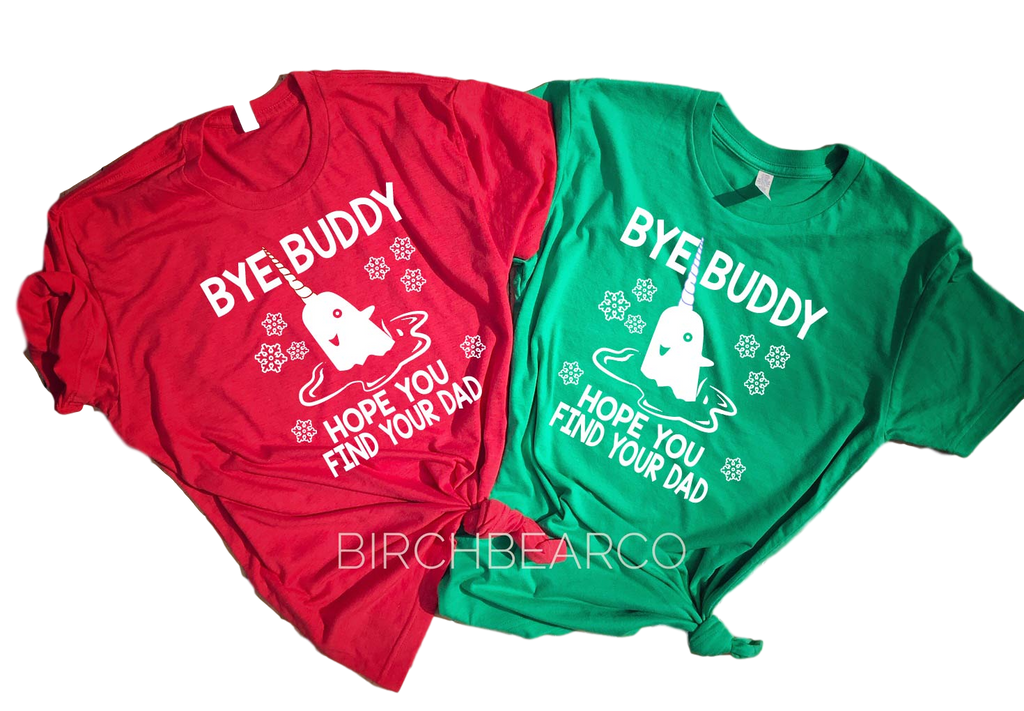 Bye Buddy Hope You Find Your Dad Shirt | Christmas Shirt | Unisex Shirt freeshipping - BirchBearCo