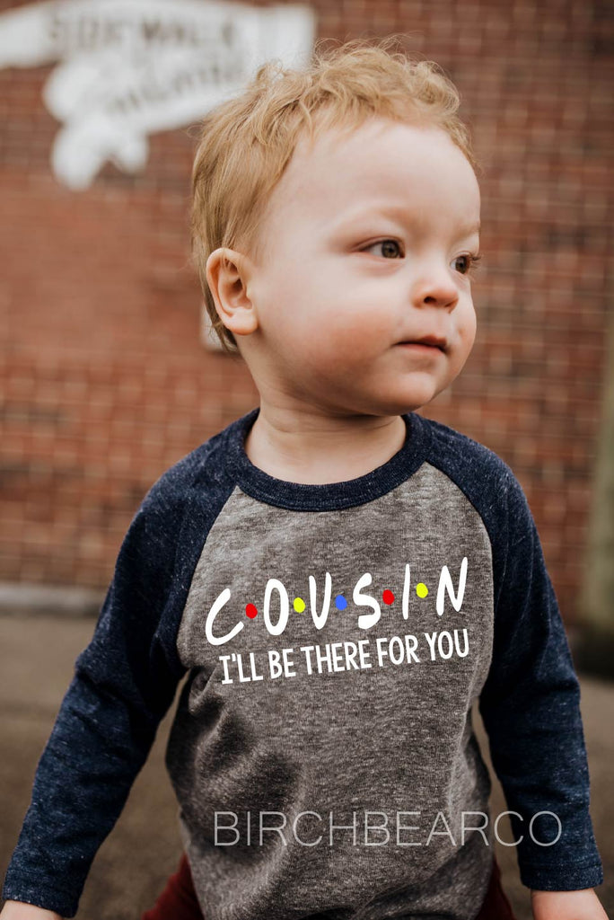 Cousin - I'll Be There For You Shirt freeshipping - BirchBearCo