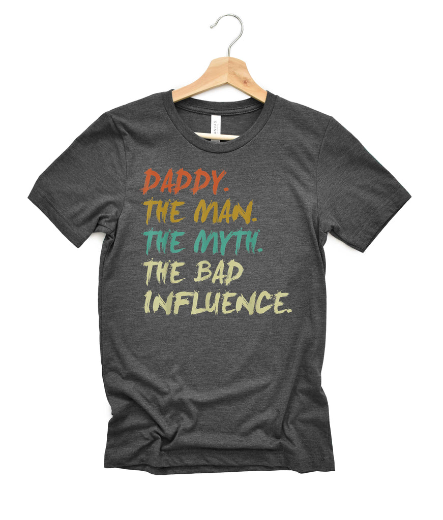 Daddy The Man The Myth The Bad Influence Shirt | Mens Shirt | Dad Shirt | Husband Shirt freeshipping - BirchBearCo