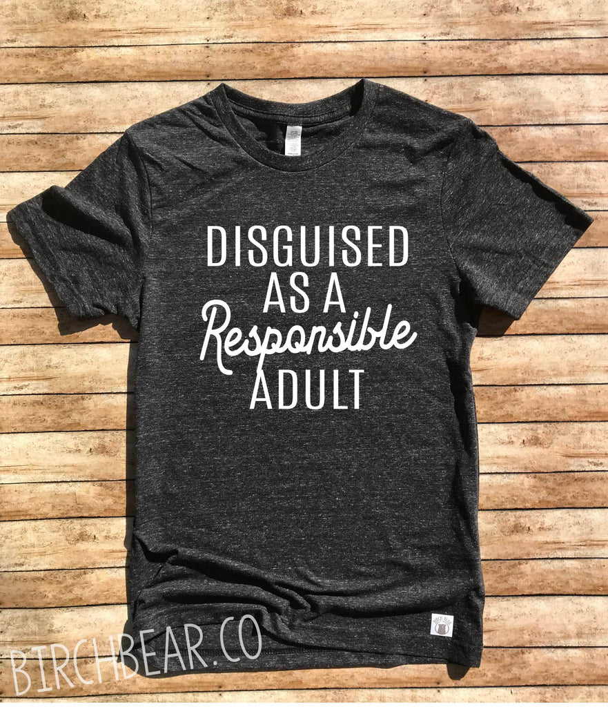 Disguised As A Responsible Adult | Unisex Triblend freeshipping - BirchBearCo