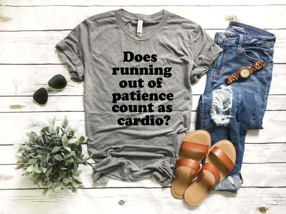Does Running Out Of Patience Count As Cardio | Funny Unisex Shirt freeshipping - BirchBearCo