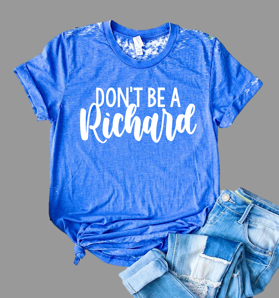 Don't Be A Richard Shirt | Funny Shirt | Acid Wash T Shirt | Unisex Crew freeshipping - BirchBearCo