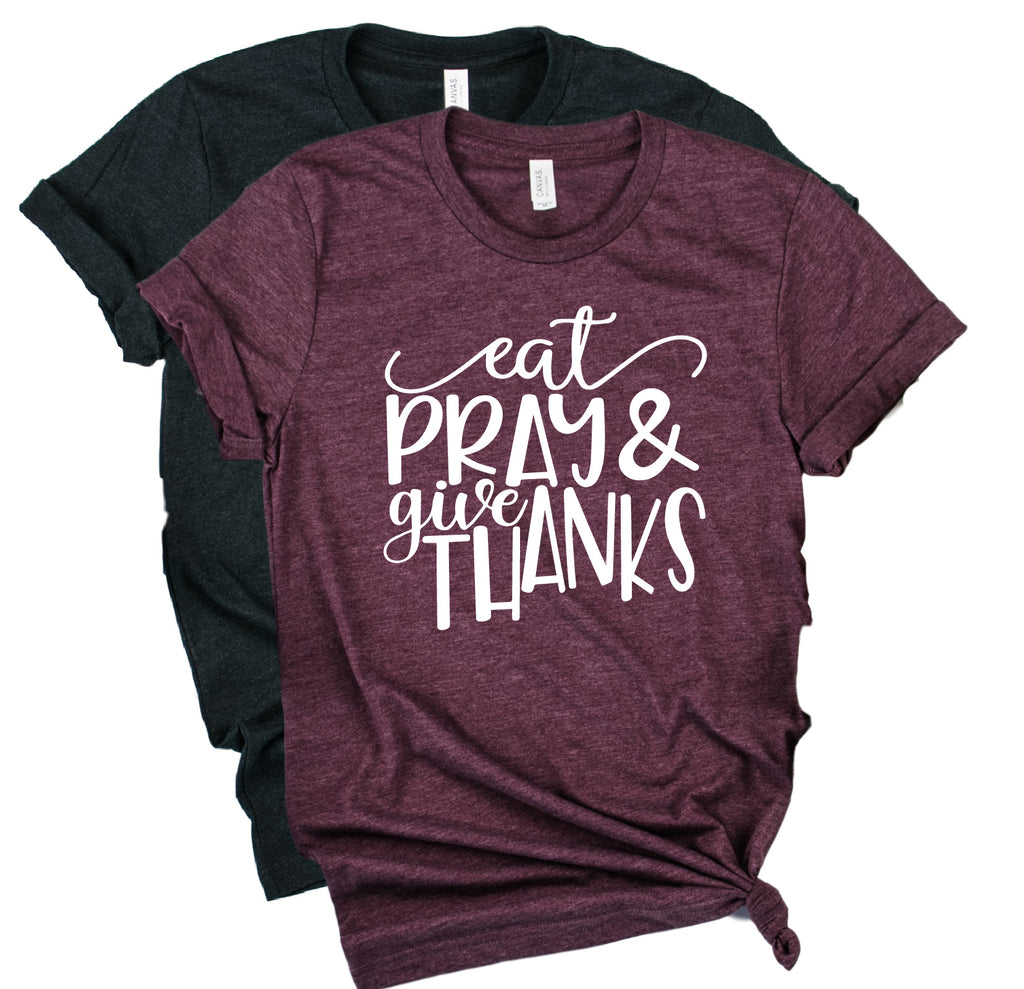 Eat Pray And Give Thanks Shirt | Thanksgiving Shirt | Unisex Shirt freeshipping - BirchBearCo