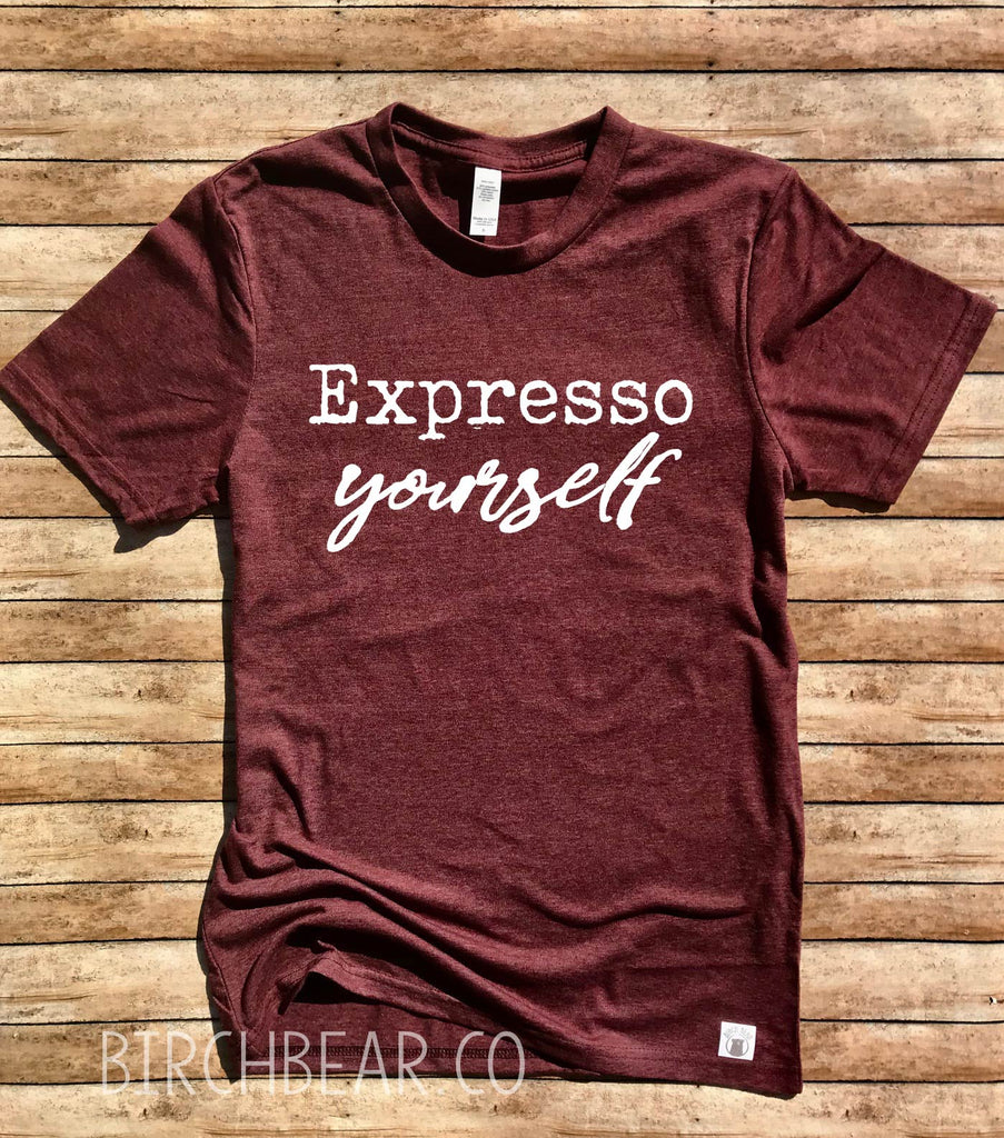 Expresso Yourself Shirt freeshipping - BirchBearCo