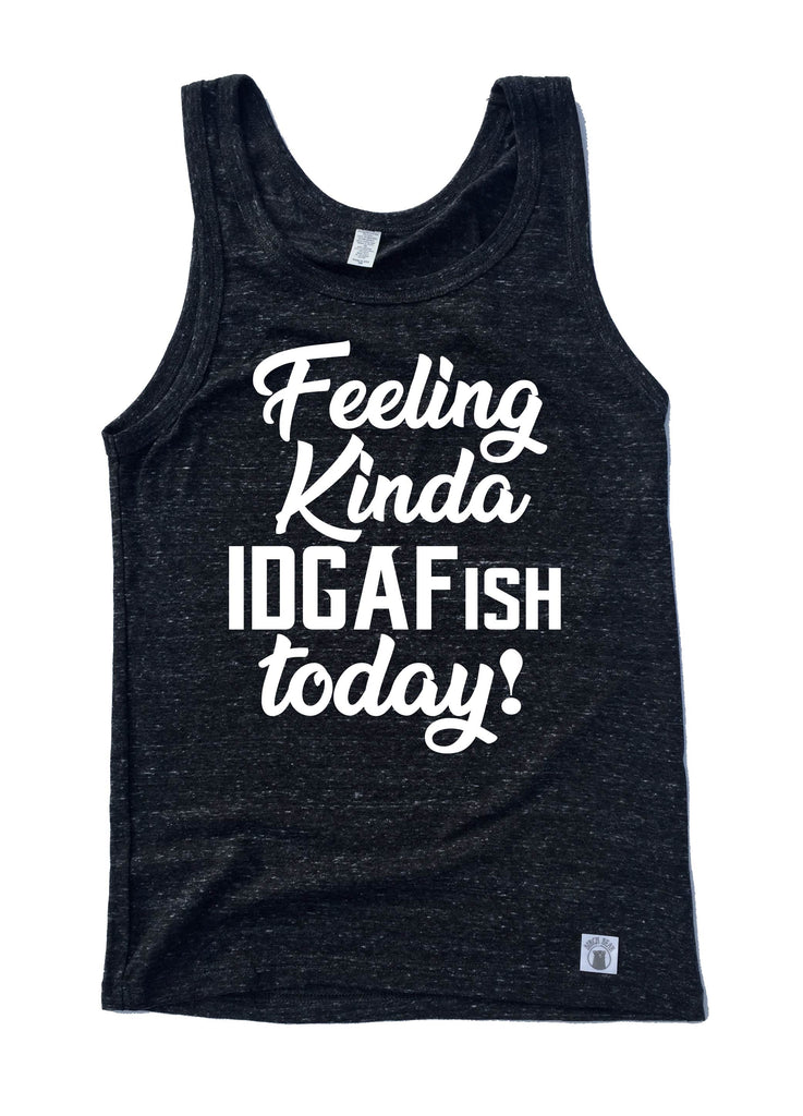 Kinda Feeling IDGAFISH Today - Funny Tanks - Funny Tank TOP freeshipping - BirchBearCo