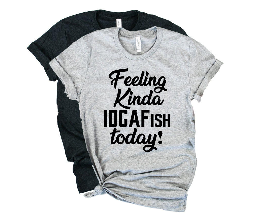 Feeling Kinda IDGAF-ISH Shirt | Unisex Crew freeshipping - BirchBearCo