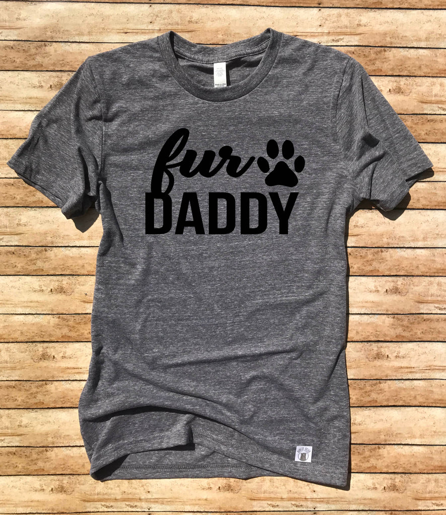 Fur Daddy T Shirt - Dog Dad Shirt - Dog Daddy Shirt - Dog Lover - Gift For Him freeshipping - BirchBearCo