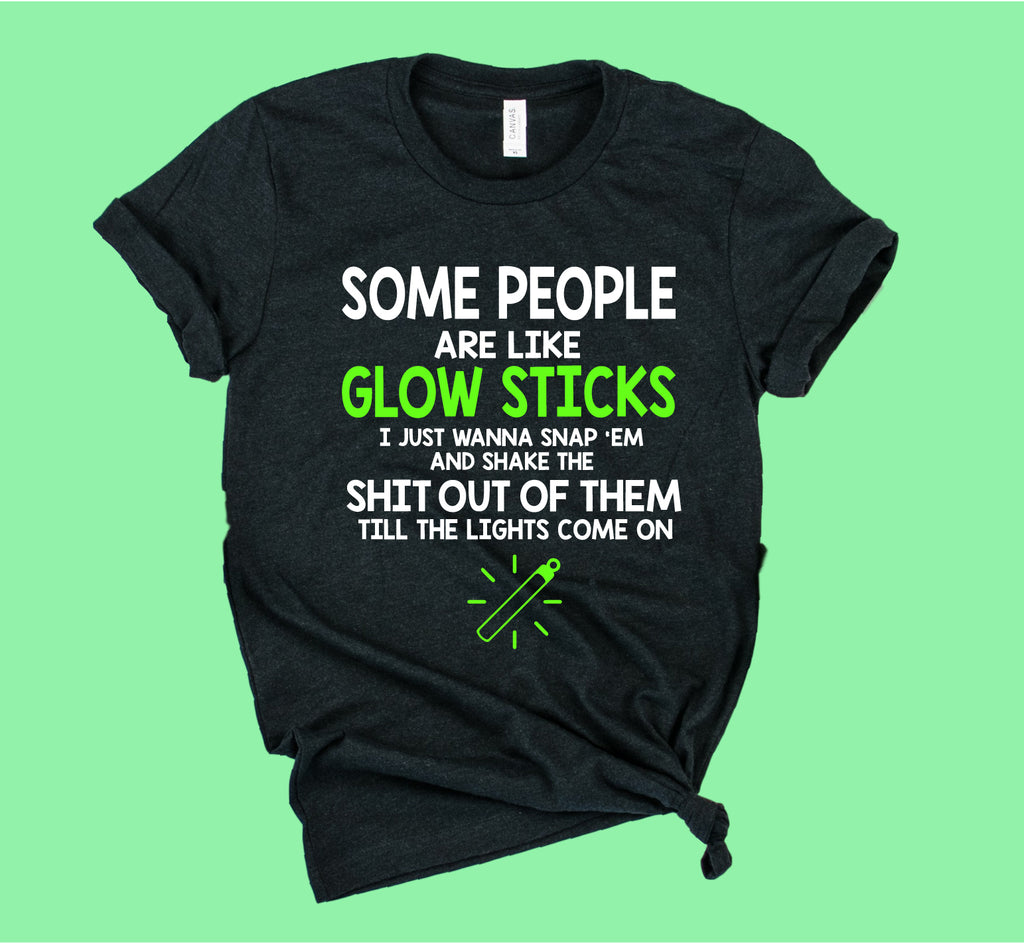 Some People Are Like Glow Sticks Shirt | Unisex Shirt freeshipping - BirchBearCo