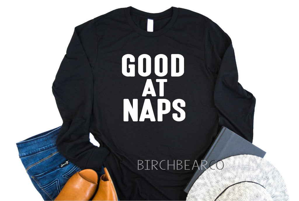 Good At Naps Long Sleeve Shirt freeshipping - BirchBearCo