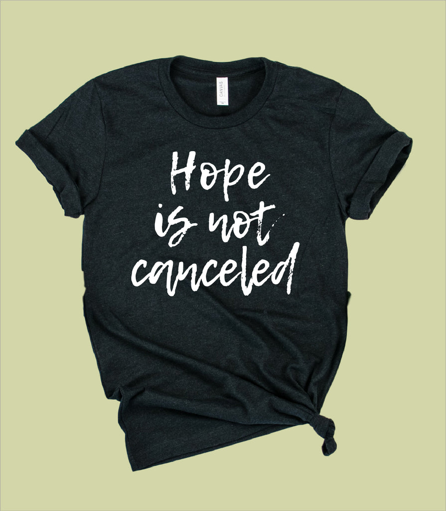 Hope Is Not Canceled Shirt | Unisex Crew freeshipping - BirchBearCo