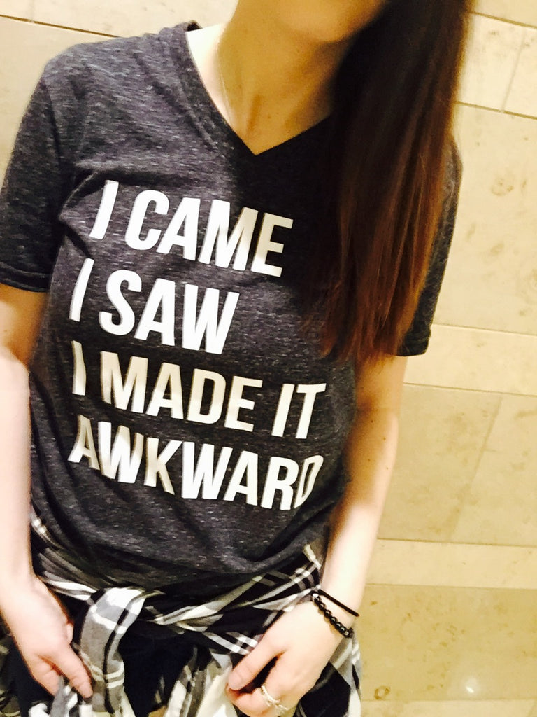 I Came I Saw I Made It Awkward Shirt freeshipping - BirchBearCo