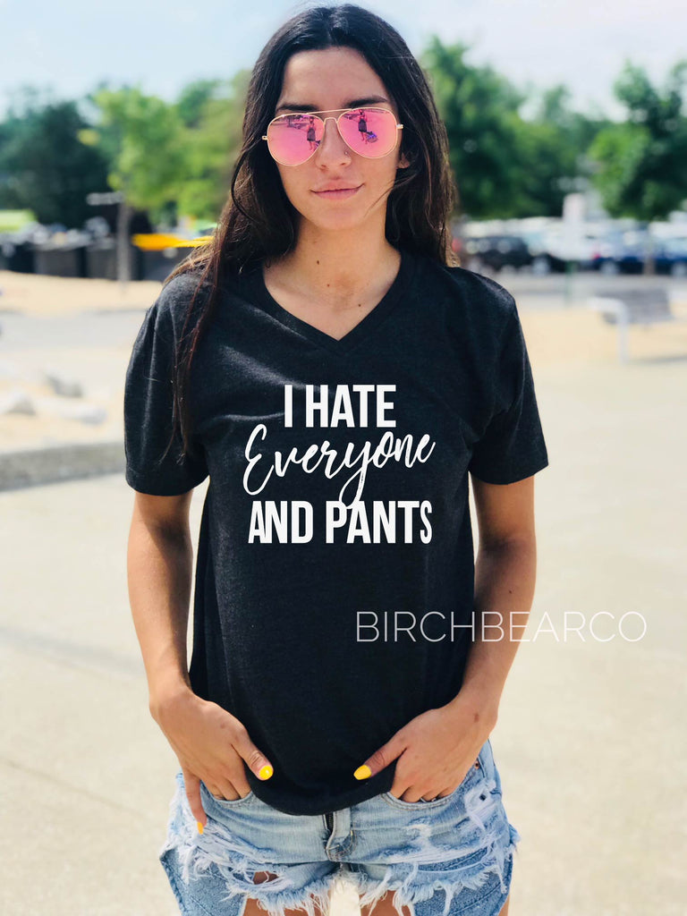 I Hate Everyone and Pants Shirt - Sarcams Shirt - Introvert Shirt freeshipping - BirchBearCo