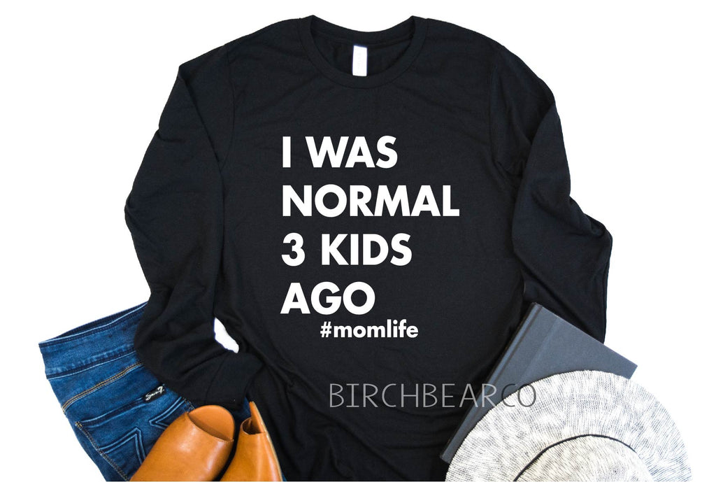 Unisex Long Sleeve T Shirt - I Was Normal 3 Kids Ago - Funny Mom Shirt - Funny Shirt - Womens Trendy Shirt - Mom Shirt - Mom Of Boys Shirt freeshipping - BirchBearCo