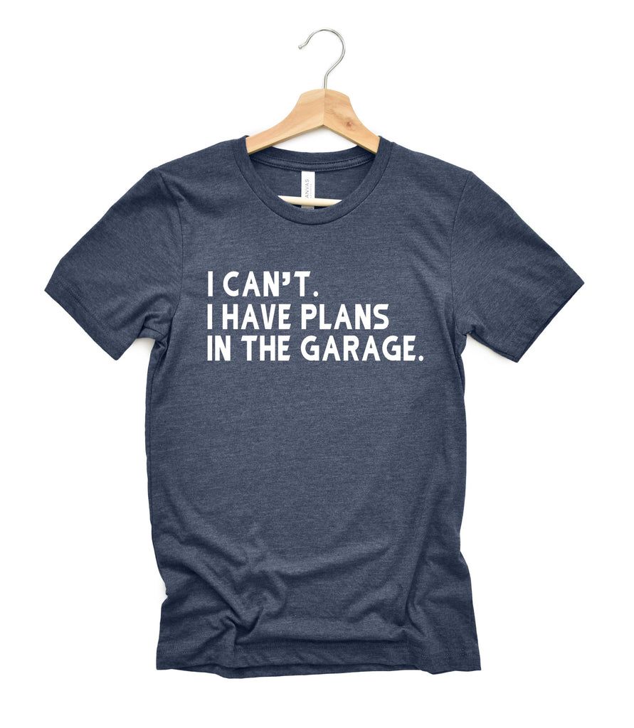 I Can't I Have Plans In The Garage Shirt | Mens Shirt | Dad Shirt | Husband Shirt freeshipping - BirchBearCo