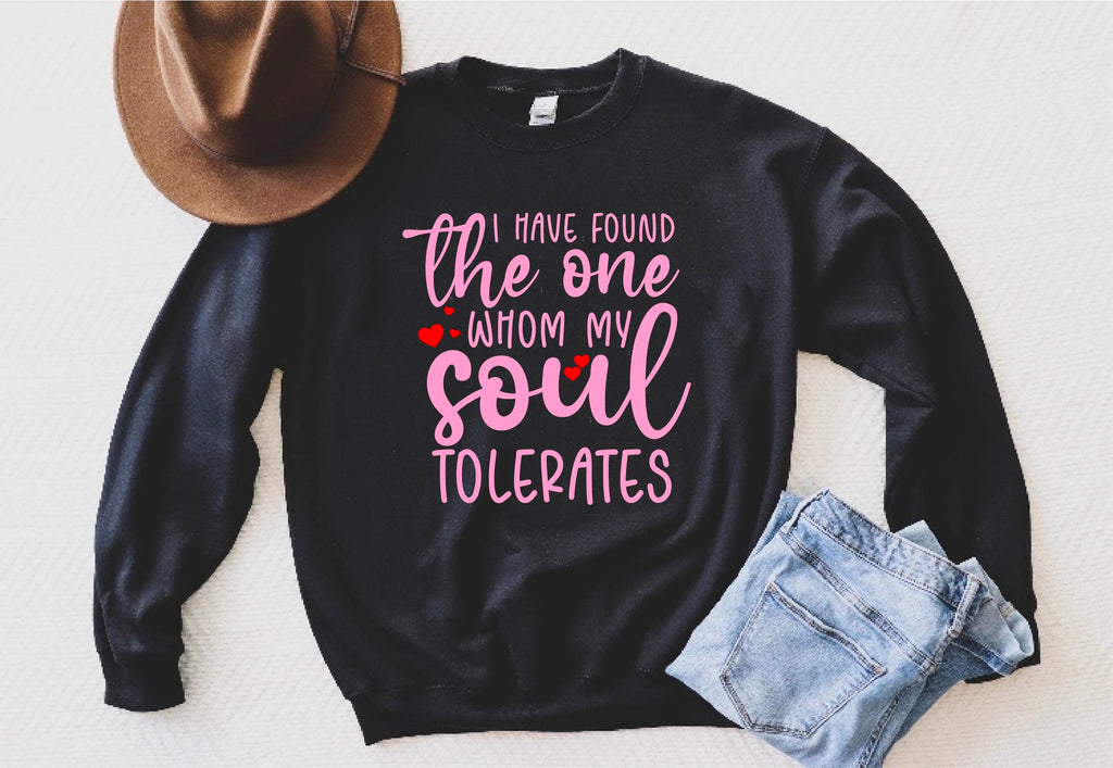 I Found The One Whom My Soul Tolerates Sweatshirt | Unisex Super Soft Fleece Sweatshirt freeshipping - BirchBearCo