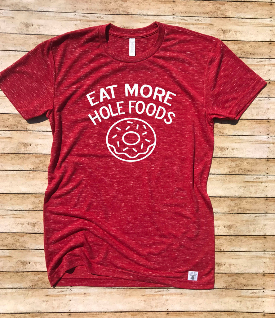 Eat More Hole Foods Shirt freeshipping - BirchBearCo