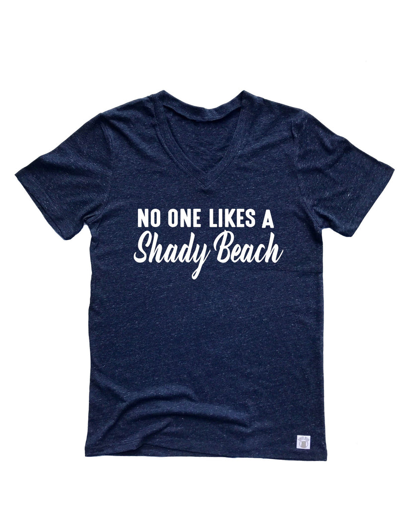No One Likes A  Shady Beach Shirt - Beach Shirt - Beach Shirts - Summer Shirt - Vacation Shirts - Unisex Tri-Blend V-Neck freeshipping - BirchBearCo